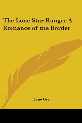 The Lone Star Ranger A Romance of the Border