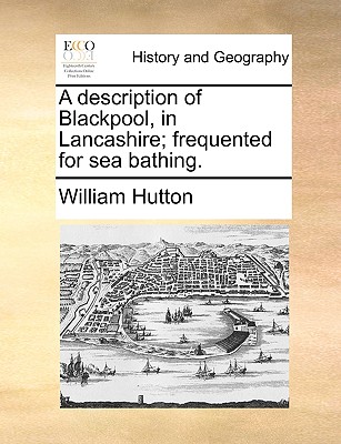 A Description of Blackpool, in Lancashire; Frequented for Sea Bathing.