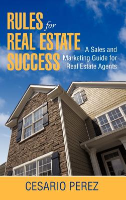 Rules for Real Estate Success: Real Estate Sales and Marketing Guide