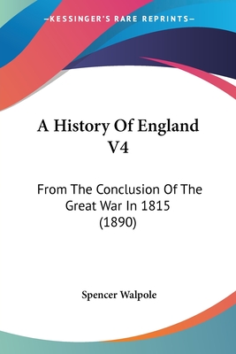 A History Of England V4: From The Conclusion Of The Great War In 1815 (1890)