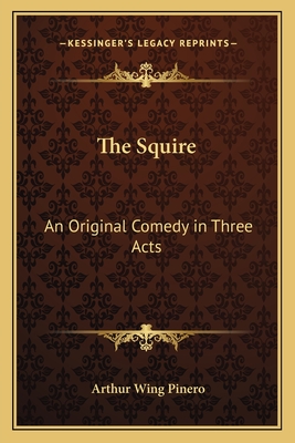 The Squire: An Original Comedy in Three Acts