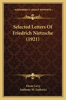 Selected Letters Of Friedrich Nietzsche (1921)