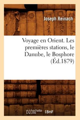 Voyage En Orient. Les Premières Stations, Le Danube, Le Bosphore (Éd.1879)