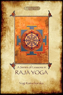 Raja Yoga - A Series of Lessons: Philosophy, Meditation and Spiritual Enlightenment (Aziloth Books)