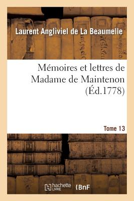 Mémoires Et Lettres de Madame de Maintenon. T. 13