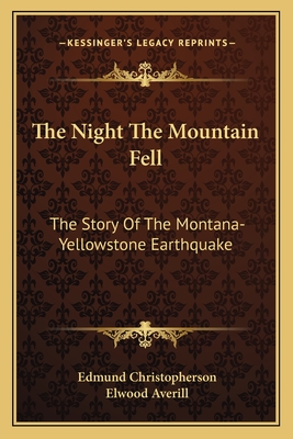 The Night The Mountain Fell: The Story Of The Montana-Yellowstone Earthquake