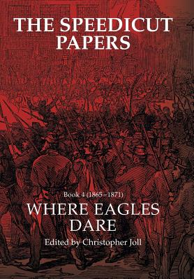 The Speedicut Papers Book 4 (1865-1871): Where Eagles Dare