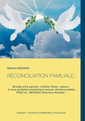 Réconciliation Familiale...: Brouille entre parents - enfants, frères - soeurs... si vous souhaitez sincèrement renouer des liens solides, PRIEZ et...