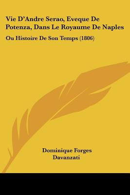 Vie D'Andre Serao, Eveque De Potenza, Dans Le Royaume De Naples: Ou Histoire De Son Temps (1806)