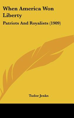 When America Won Liberty: Patriots And Royalists (1909)