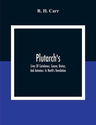 Plutarch's; Lives Of Coriolanus, Caesar, Brutus, And Antonius: In North'S Translation