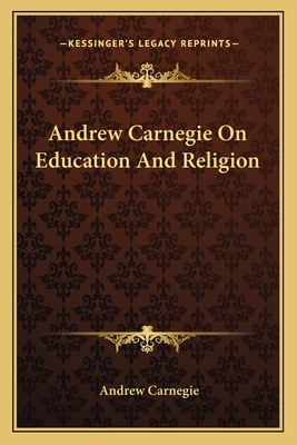 Andrew Carnegie On Education And Religion
