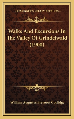 Walks And Excursions In The Valley Of Grindelwald (1900)