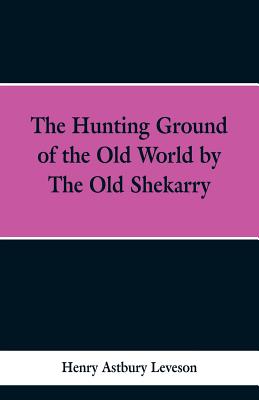 The Hunting Grounds of the Old World, by 'the Old Shekarry