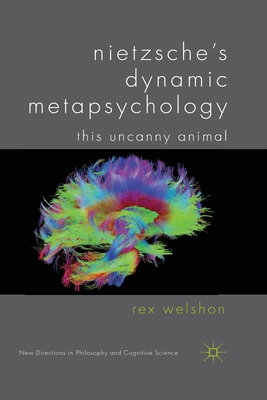 Nietzsche's Dynamic Metapsychology: This Uncanny Animal