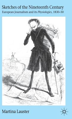 Sketches of the Nineteenth Century: European Journalism and Its "Physiologies," 1830-50