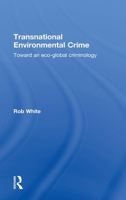 Transnational Environmental Crime: Toward an Eco-Global Criminology