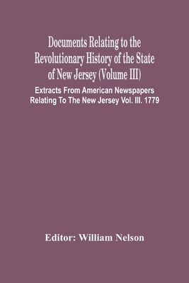 Documents Relating To The Revolutionary History Of The State Of New Jersey (Volume Iii) Extracts From American Newspapers Relating To The New Jersey V