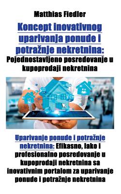 Koncept inovativnog uparivanja ponude i potraznje nekretnina: Pojednostavljeno posredovanje u kupoprodaji nekretnina: Uparivanje ponude i potraznje ne