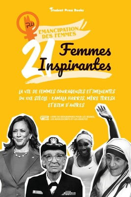 21 femmes inspirantes: La vie de femmes courageuses et influentes du XXe siècle: Kamala Harris, Mère Teresa et bien d'autres (livre de biographies pou
