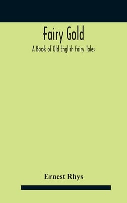 Fairy Gold: A Book Of Old English Fairy Tales