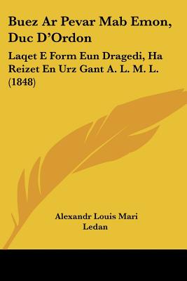 Buez Ar Pevar Mab Emon, Duc D'Ordon: Laqet E Form Eun Dragedi, Ha Reizet En Urz Gant A. L. M. L. (1848)
