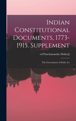 Indian Constitutional Documents, 1773-1915. Supplement: The Government of India Act