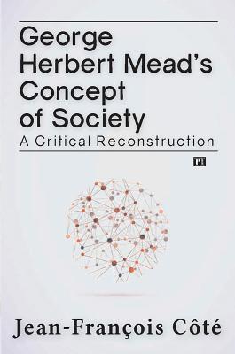 George Herbert Mead's Concept of Society: A Critical Reconstruction