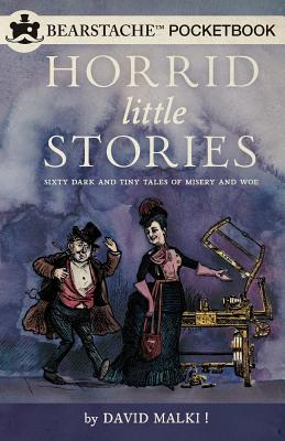 Horrid Little Stories: Sixty Dark and Tiny Tales of Misery and Woe