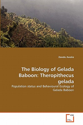 The Biology of Gelada Baboon: Theropithecus gelada