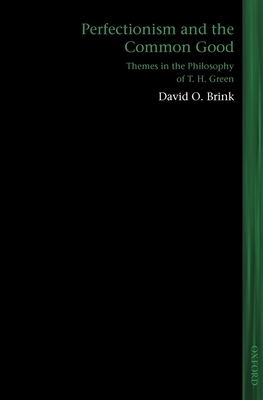 Perfectionism and the Common Good: Themes in the Philosophy of T. H. Green