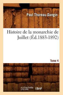 Histoire de la monarchie de Juillet. Tome 4 (Éd.1883-1892)