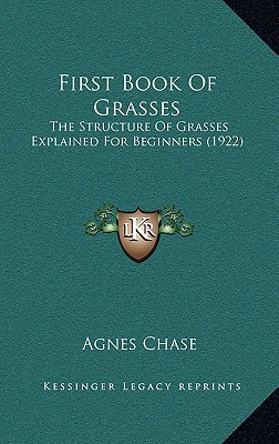 First Book Of Grasses: The Structure Of Grasses Explained For Beginners (1922)
