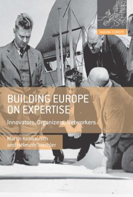 Building Europe on Expertise: Innovators, Organizers, Networkers