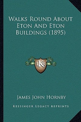 Walks Round About Eton And Eton Buildings (1895)