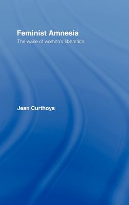 Feminist Amnesia: The Wake of Women's Liberation
