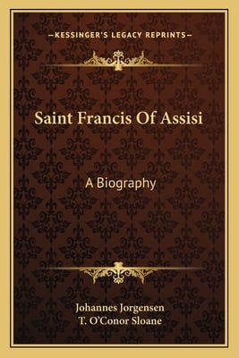 Saint Francis Of Assisi: A Biography