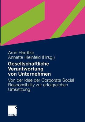 Gesellschaftliche Verantwortung Von Unternehmen: Von Der Idee Der Corporate Social Responsibility Zur Erfolgreichen Umsetzung