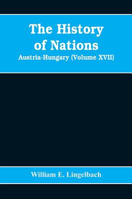 The History of Nations: Austria-Hungary (Volume XVII)
