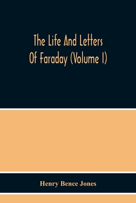 The Life And Letters Of Faraday (Volume I)