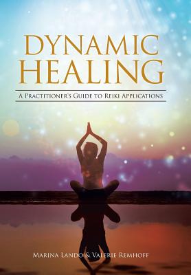 Dynamic Healing: A Practitioner's Guide to Reiki Applications
