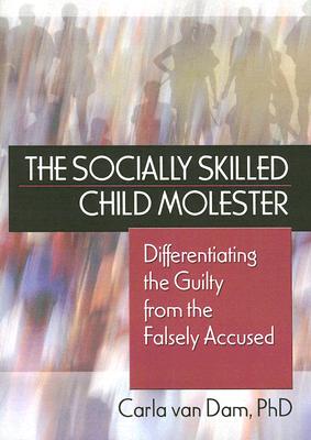 The Socially Skilled Child Molester: Differentiating the Guilty from the Falsely Accused