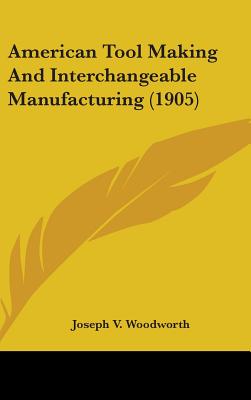 American Tool Making And Interchangeable Manufacturing (1905)