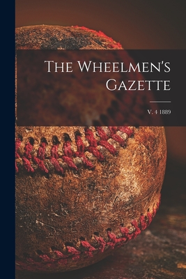 The Wheelmen's Gazette; v. 4 1889