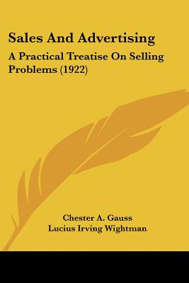 Sales And Advertising: A Practical Treatise On Selling Problems (1922)