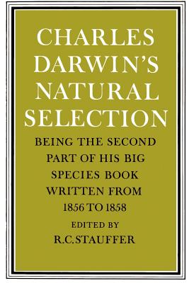 Charles Darwin's Natural Selection: Being the Second Part of His Big Species Book Written from 1856 to 1858