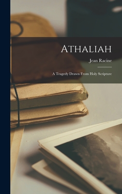 Athaliah: A Tragedy Drawn From Holy Scripture