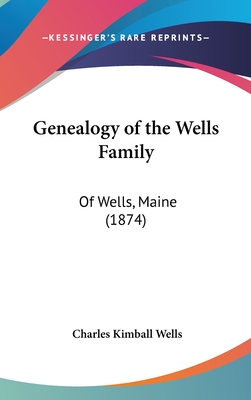 Genealogy of the Wells Family: Of Wells, Maine (1874)