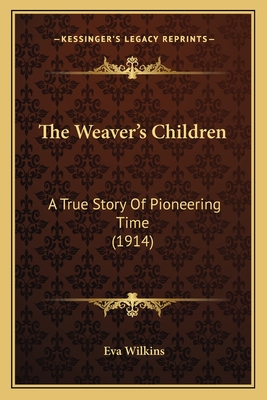 The Weaver's Children: A True Story Of Pioneering Time (1914)