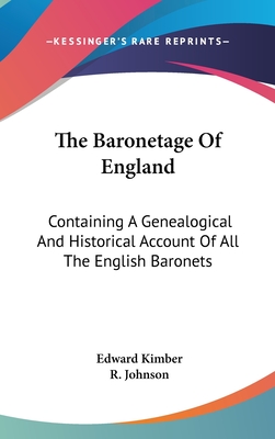 The Baronetage Of England: Containing A Genealogical And Historical Account Of All The English Baronets